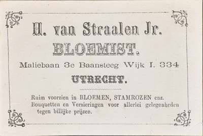710250 Visitekaartje van H. van Straalen Jr., Bloemist, Maliebaan 3e Baansteeg Wijk I. 334 te Utrecht.N.B. De ...